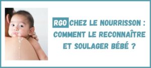 Lire la suite à propos de l’article RGO chez le nourrisson : Comment le reconnaître et soulager bébé ?