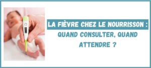Lire la suite à propos de l’article La fièvre chez le nourrisson : quand consulter, quand attendre ?